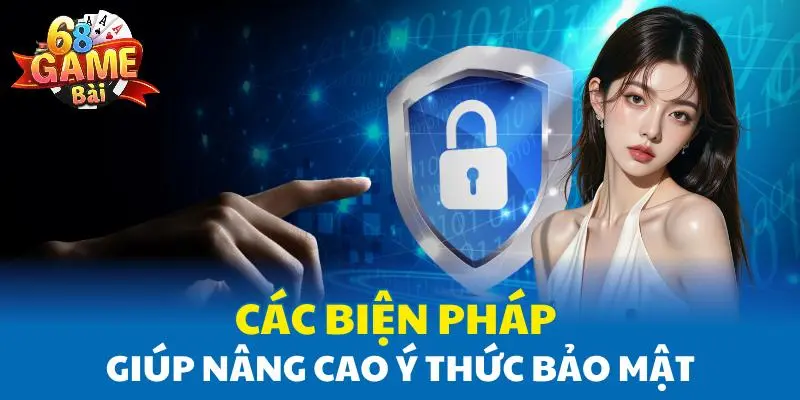 Các biện pháp giúp người dùng nâng cao ý thức bảo mật Các biện pháp giúp người dùng nâng cao ý thức bảo mật