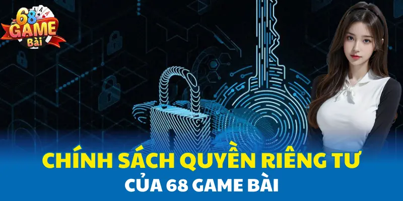 Chính sách quyền riêng tư của 68 Game Bài Chính sách quyền riêng tư của 68 Game Bài