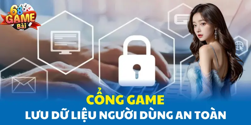 Cổng game lưu dữ liệu người dùng an toàn Cổng game lưu dữ liệu người dùng an toàn