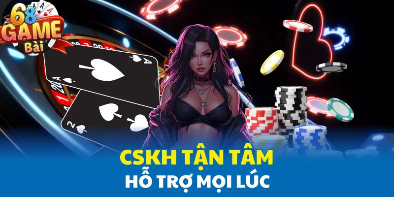 CSKH tận tâm, hỗ trợ mọi lúc CSKH tận tâm, hỗ trợ mọi lúc