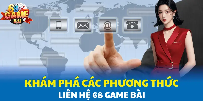 Khám phá các phương thức liên hệ 68 Game Bài Khám phá các phương thức liên hệ 68 Game Bài