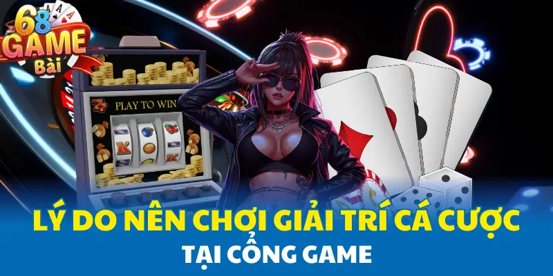 Lý do nên chơi giải trí cá cược tại cổng game Lý do nên chơi giải trí cá cược tại cổng game