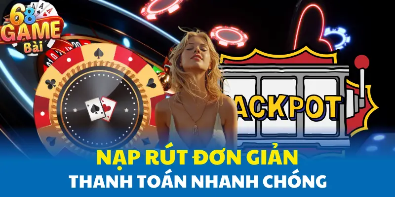 Nạp rút đơn giản – Thanh toán nhanh chóng Nạp rút đơn giản – Thanh toán nhanh chóng