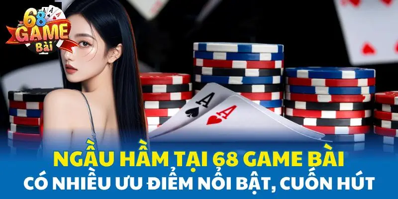 Ngầu Hầm tại 68 Game Bài có nhiều ưu điểm nổi bật, cuốn hút Ngầu Hầm tại 68 Game Bài có nhiều ưu điểm nổi bật, cuốn hút