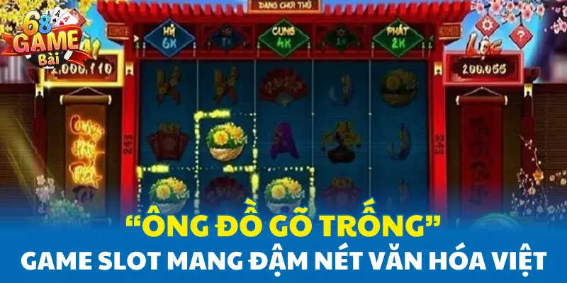 “Ông Đồ Gõ Trống” - Game Slot Mang Đậm Nét Văn Hóa Việt Nam