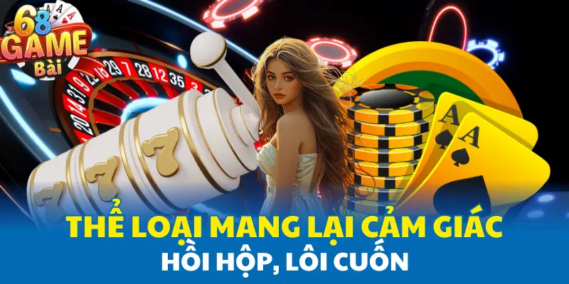 Thể loại mang lại cảm giác hồi hộp, lôi cuốn Thể loại mang lại cảm giác hồi hộp, lôi cuốn