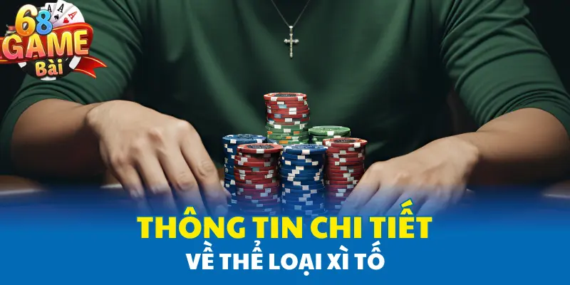 Thông tin chi tiết về thể loại xì tố Thông tin chi tiết về thể loại xì tố