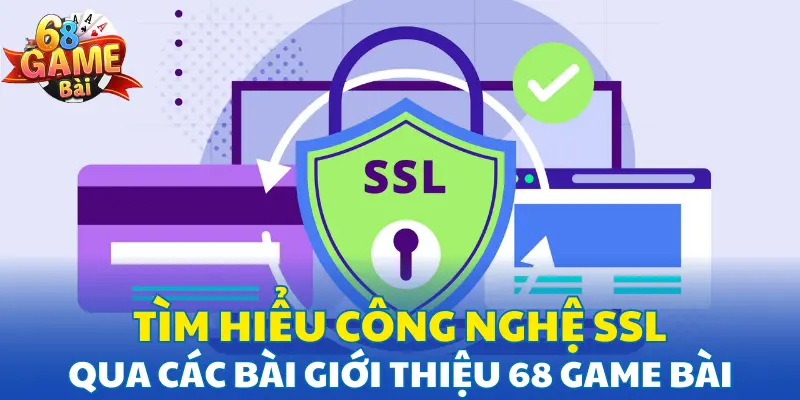 Tìm hiểu công nghệ SSL qua các bài giới thiệu 68 game bài